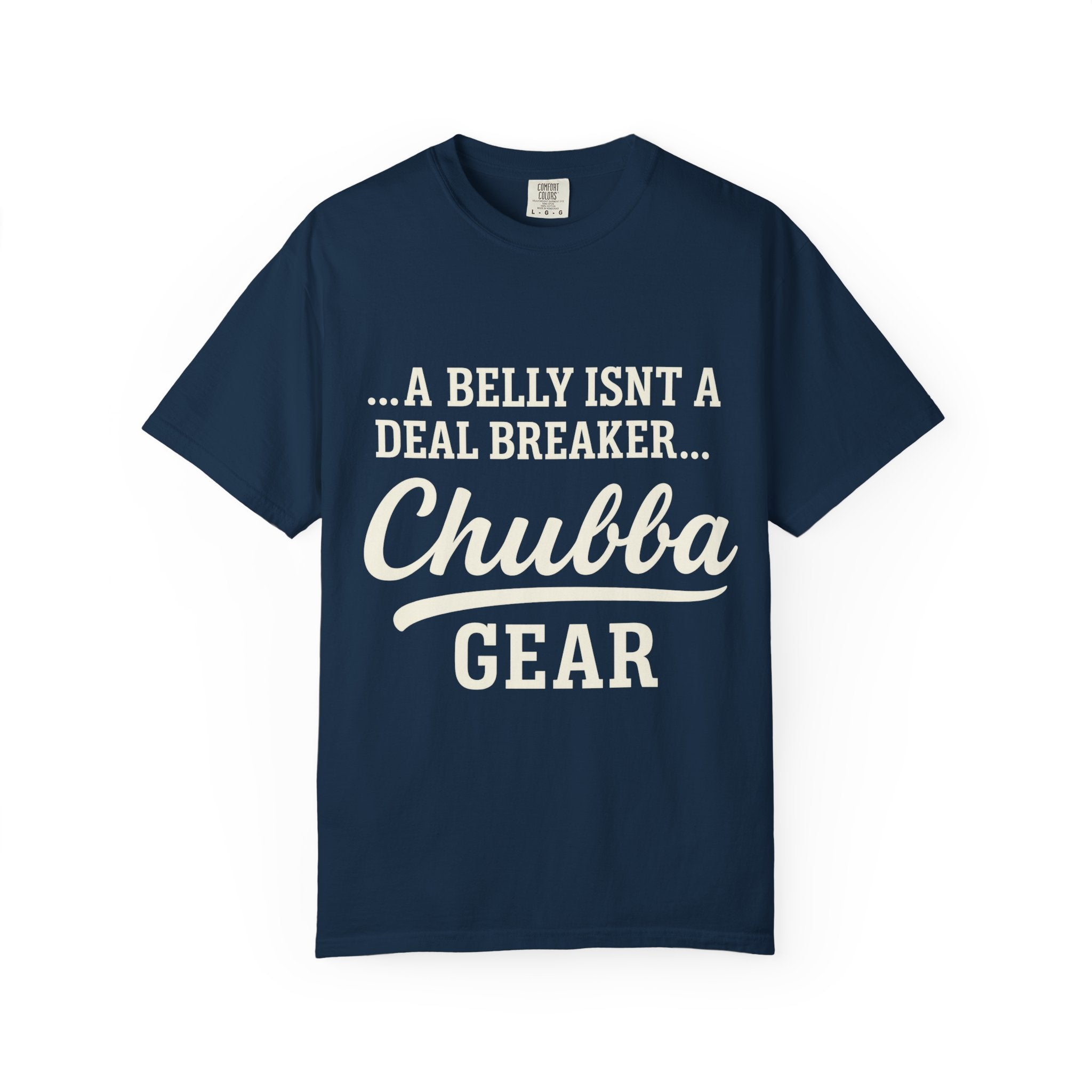 T-Shirt 'Chubba Gear' T-Shirt – “A Belly Isn't a Deal Breaker” Casual Tee